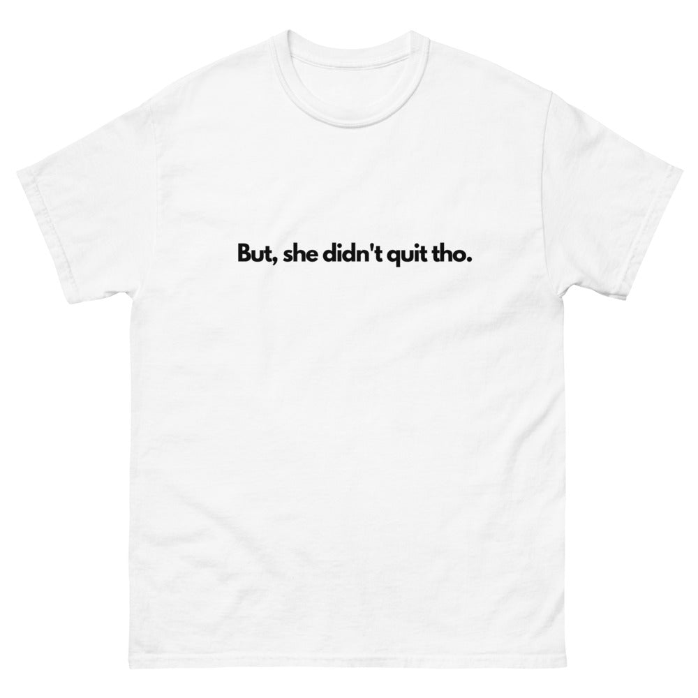 DIDN'T QUIT T-SHIRT