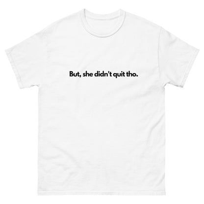 DIDN'T QUIT T-SHIRT